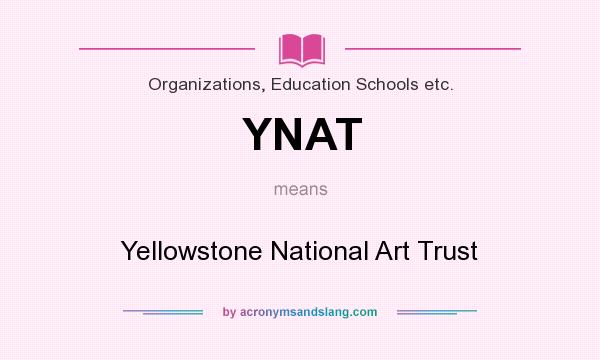 What does YNAT mean? It stands for Yellowstone National Art Trust