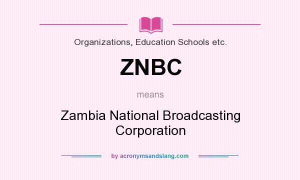 What does ZNBC mean? It stands for Zambia National Broadcasting Corporation