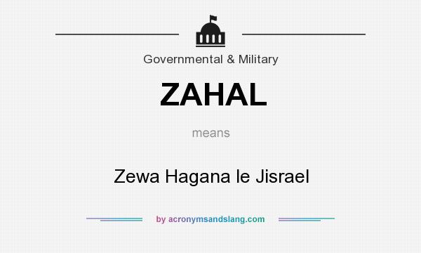 What does ZAHAL mean? It stands for Zewa Hagana le Jisrael
