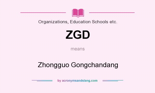 What does ZGD mean? It stands for Zhongguo Gongchandang