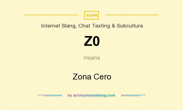 What does Z0 mean? It stands for Zona Cero