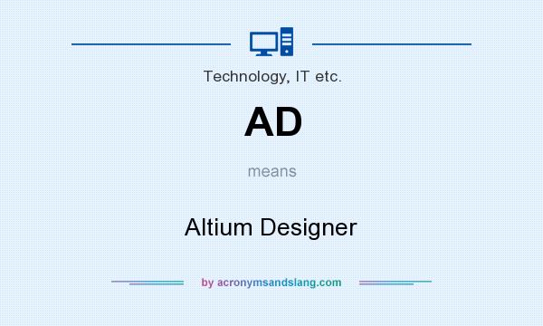 What does AD mean? It stands for Altium Designer