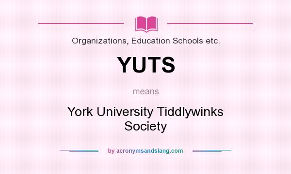 What does YUTS mean? It stands for York University Tiddlywinks Society