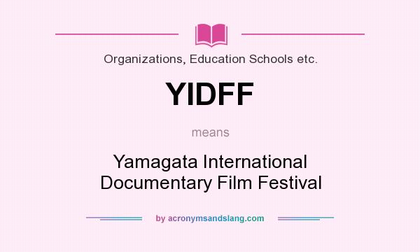 What does YIDFF mean? It stands for Yamagata International Documentary Film Festival