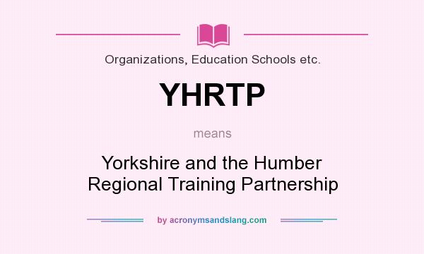 What does YHRTP mean? It stands for Yorkshire and the Humber Regional Training Partnership