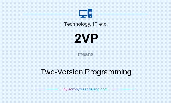 What does 2VP mean? It stands for Two-Version Programming