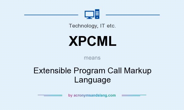 What does XPCML mean? It stands for Extensible Program Call Markup Language