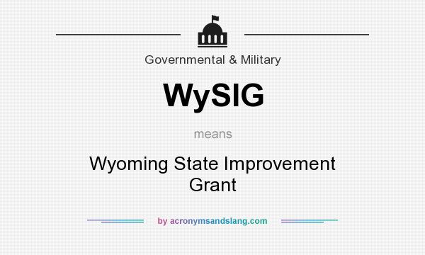 What does WySIG mean? It stands for Wyoming State Improvement Grant