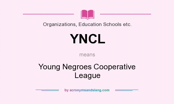 What does YNCL mean? It stands for Young Negroes Cooperative League