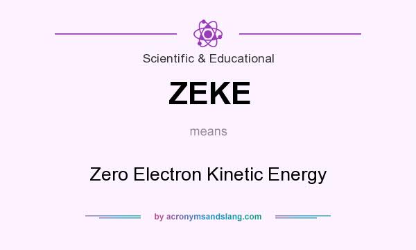 What does ZEKE mean? It stands for Zero Electron Kinetic Energy
