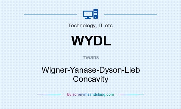 What does WYDL mean? It stands for Wigner-Yanase-Dyson-Lieb Concavity