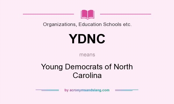 What does YDNC mean? It stands for Young Democrats of North Carolina