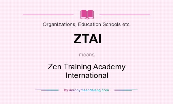 What does ZTAI mean? It stands for Zen Training Academy International