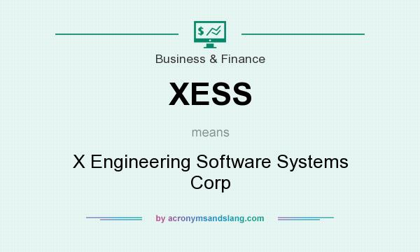 What does XESS mean? It stands for X Engineering Software Systems Corp