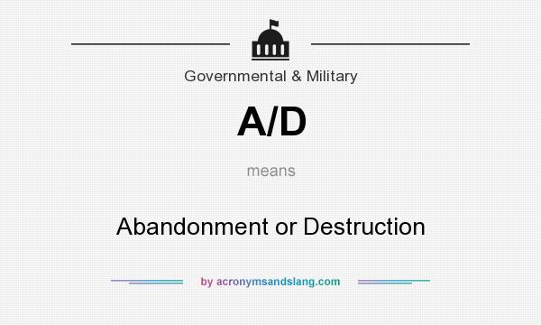 What does A/D mean? It stands for Abandonment or Destruction