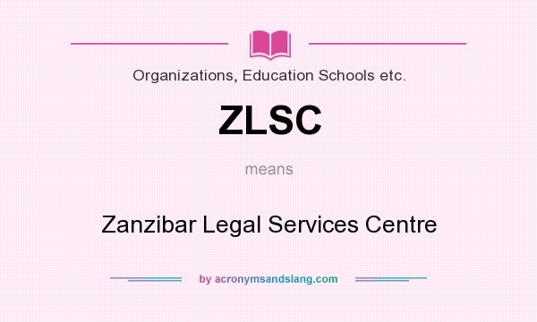 What does ZLSC mean? It stands for Zanzibar Legal Services Centre
