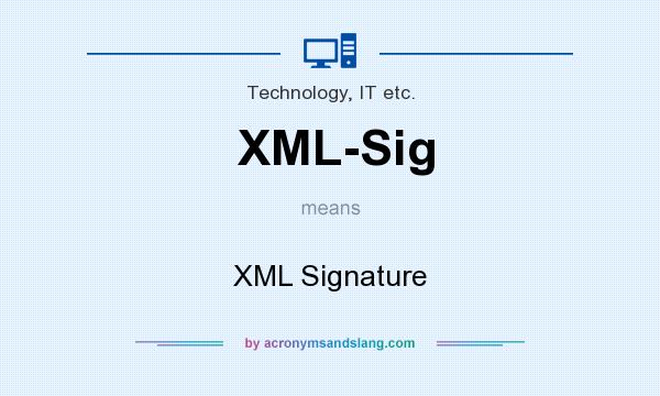 What does XML-Sig mean? It stands for XML Signature