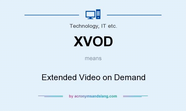 What does XVOD mean? It stands for Extended Video on Demand