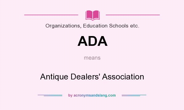 What does ADA mean? It stands for Antique Dealers` Association