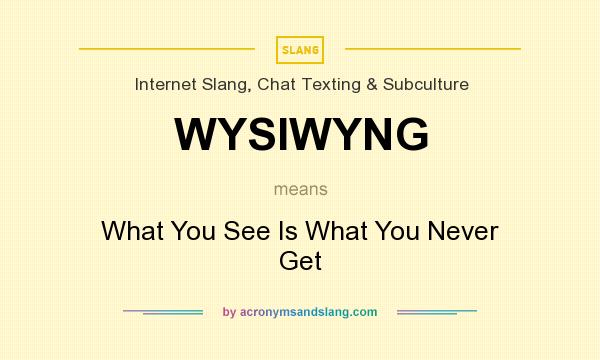What does WYSIWYNG mean? It stands for What You See Is What You Never Get