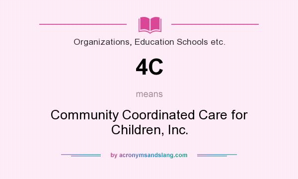 What does 4C mean? It stands for Community Coordinated Care for Children, Inc.