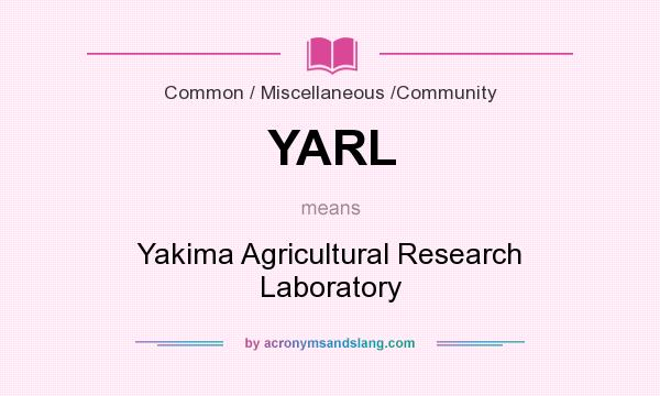 What does YARL mean? It stands for Yakima Agricultural Research Laboratory