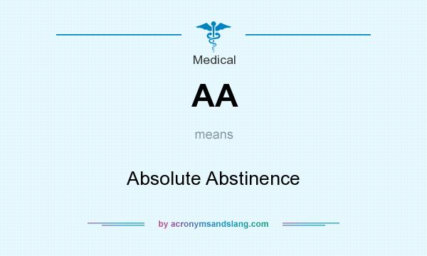 What does AA mean? It stands for Absolute Abstinence