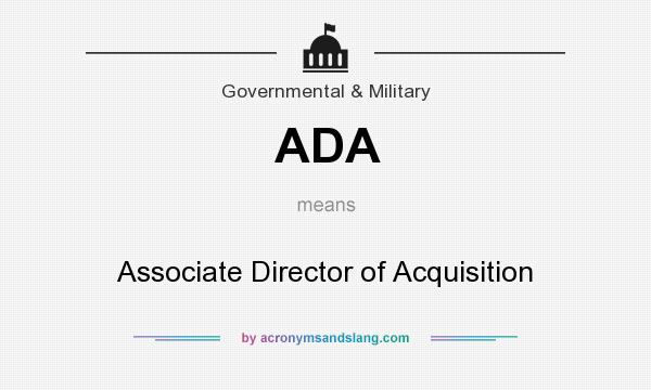 What does ADA mean? It stands for Associate Director of Acquisition