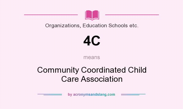 What does 4C mean? It stands for Community Coordinated Child Care Association