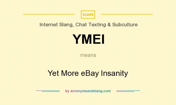 What does YMEI mean? It stands for Yet More eBay Insanity