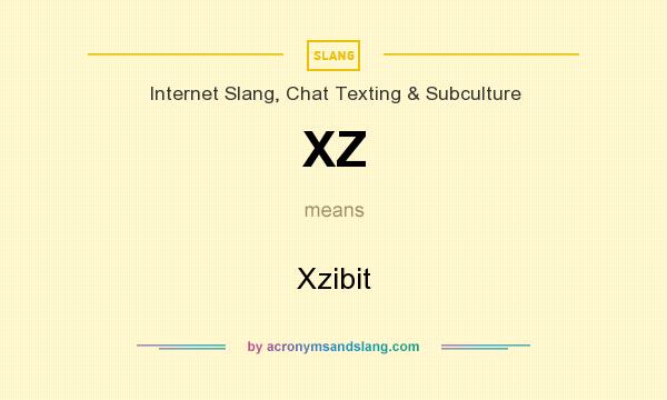 What does XZ mean? It stands for Xzibit