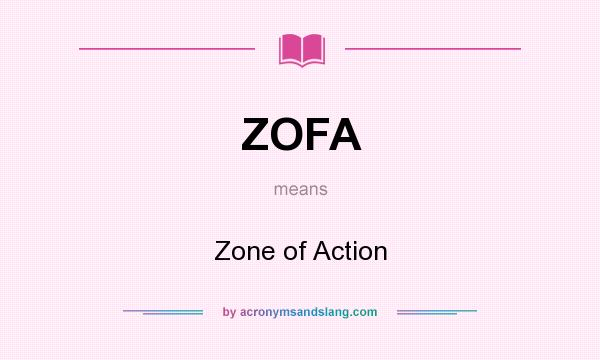 What does ZOFA mean? It stands for Zone of Action