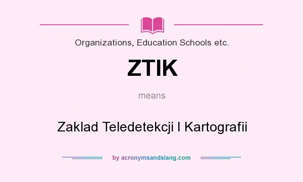 What does ZTIK mean? It stands for Zaklad Teledetekcji I Kartografii