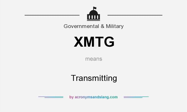 What does XMTG mean? It stands for Transmitting