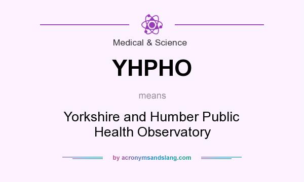 What does YHPHO mean? It stands for Yorkshire and Humber Public Health Observatory