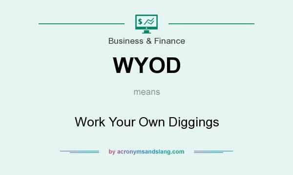 What does WYOD mean? It stands for Work Your Own Diggings