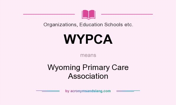 What does WYPCA mean? It stands for Wyoming Primary Care Association