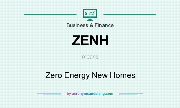 What does ZENH mean? It stands for Zero Energy New Homes