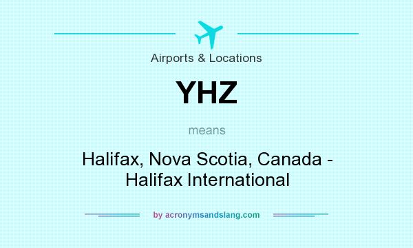 What does YHZ mean? It stands for Halifax, Nova Scotia, Canada - Halifax International