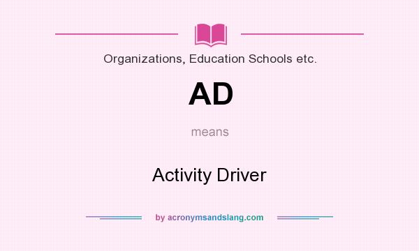 What does AD mean? It stands for Activity Driver