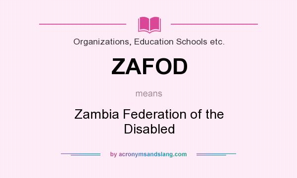 What does ZAFOD mean? It stands for Zambia Federation of the Disabled