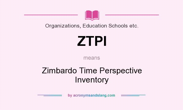 What does ZTPI mean? It stands for Zimbardo Time Perspective Inventory