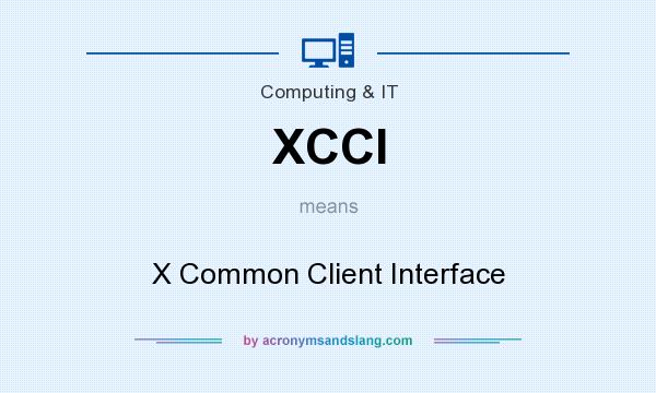 What does XCCI mean? It stands for X Common Client Interface