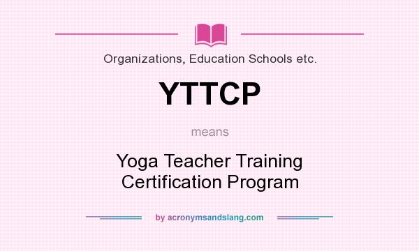 What does YTTCP mean? It stands for Yoga Teacher Training Certification Program