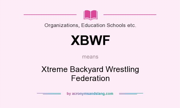 What does XBWF mean? It stands for Xtreme Backyard Wrestling Federation
