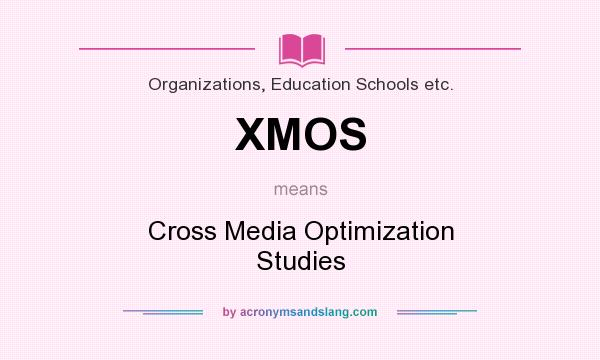 What does XMOS mean? It stands for Cross Media Optimization Studies
