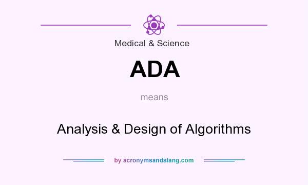 What does ADA mean? It stands for Analysis & Design of Algorithms