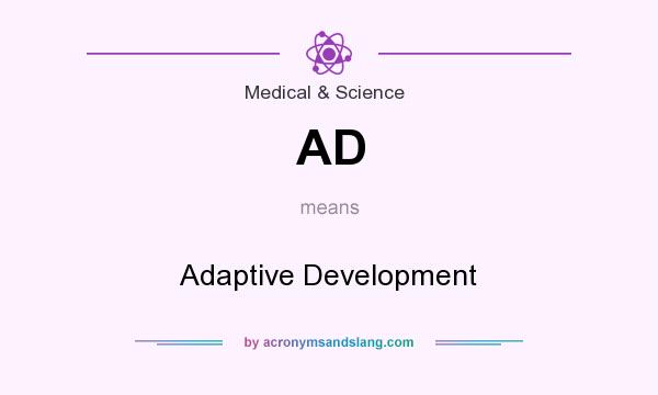 What does AD mean? It stands for Adaptive Development