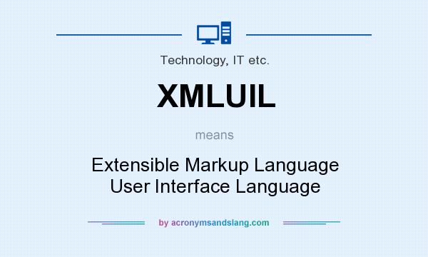 What does XMLUIL mean? It stands for Extensible Markup Language User Interface Language