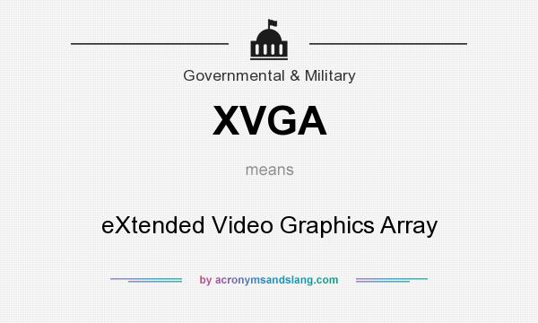 What does XVGA mean? It stands for eXtended Video Graphics Array